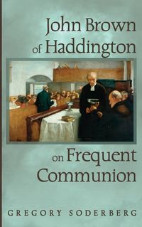 Cover image for John Brown of Haddington on Frequent Communion