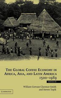 Cover image for The Global Coffee Economy in Africa, Asia, and Latin America, 1500-1989