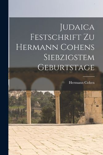 Cover image for Judaica Festschrift Zu Hermann Cohens Siebzigstem Geburtstage