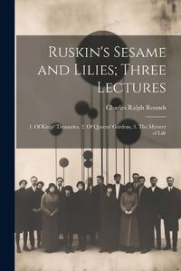 Cover image for Ruskin's Sesame and Lilies; Three Lectures