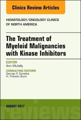 Cover image for The Treatment of Myeloid Malignancies with Kinase Inhibitors, An Issue of Hematology/Oncology Clinics of North America