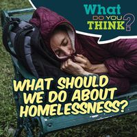 Cover image for What Should We Do about Homelessness?