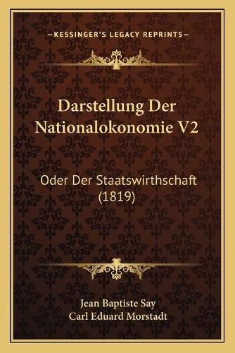 Darstellung Der Nationalokonomie V2: Oder Der Staatswirthschaft (1819)