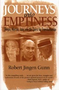 Cover image for Journeys into Emptiness: Dogen, Merton, Jung and the Quest for Transformation