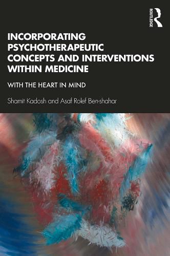 Cover image for Incorporating Psychotherapeutic Concepts and Interventions Within Medicine: With the Heart in Mind