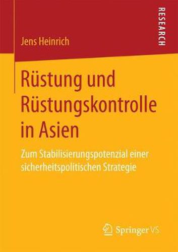 Cover image for Rustung Und Rustungskontrolle in Asien: Zum Stabilisierungspotenzial Einer Sicherheitspolitischen Strategie