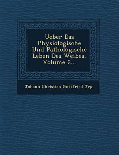 Cover image for Ueber Das Physiologische Und Pathologische Leben Des Weibes, Volume 2...