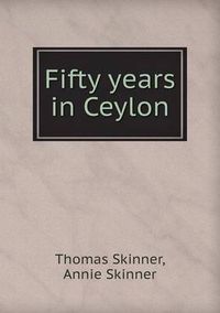 Cover image for Fifty years in Ceylon