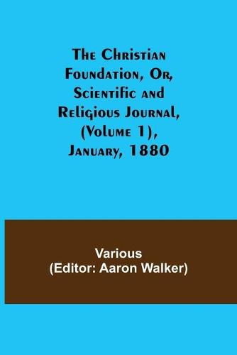 Cover image for The Christian Foundation, Or, Scientific and Religious Journal, (Volume 1), January, 1880