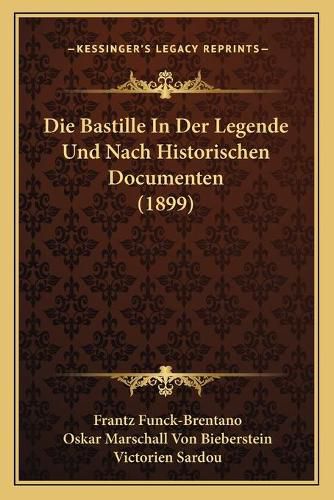 Die Bastille in Der Legende Und Nach Historischen Documenten (1899)