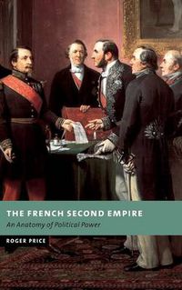 Cover image for The French Second Empire: An Anatomy of Political Power