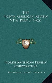 Cover image for The North American Review V174, Part 2 (1902)