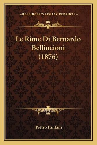 Le Rime Di Bernardo Bellincioni (1876)