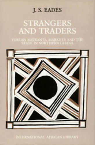 Cover image for Strangers and Traders: Yoruba Migrants, Markets and the State in Northern Ghana