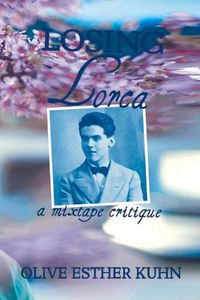 Cover image for Losing Lorca: a mixtape critique
