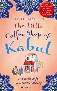 Cover image for The Little Coffee Shop of Kabul: The heart-warming and uplifting international bestseller