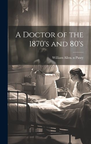 Cover image for A Doctor of the 1870's and 80's