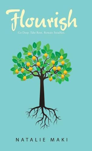 Cover image for Flourish: Go Deep. Take Root. Remain Steadfast.