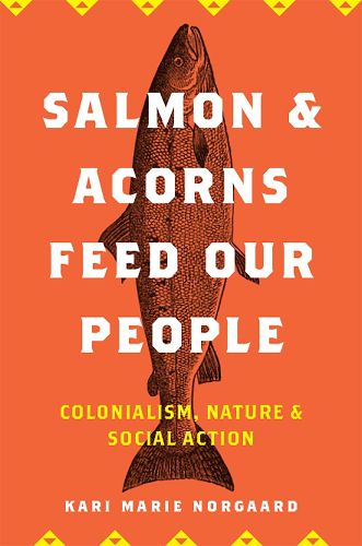 Cover image for Salmon and Acorns Feed Our People: Colonialism, Nature, and Social Action