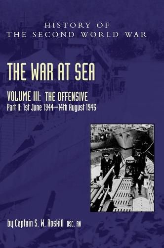 Cover image for The War at Sea 1939-45: Volume III Part 2 The Offensive 1st June 1944-14th August 1945