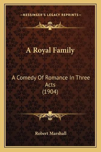 A Royal Family: A Comedy of Romance in Three Acts (1904)