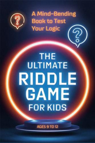 Cover image for The Ultimate Riddle Game for Kids: A Mind-Bending Book to Test Your Logic Ages 9-12