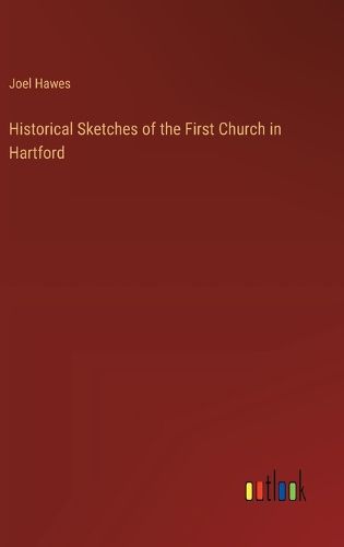 Cover image for Historical Sketches of the First Church in Hartford