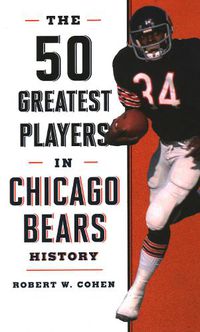 Cover image for The 50 Greatest Players in Chicago Bears History