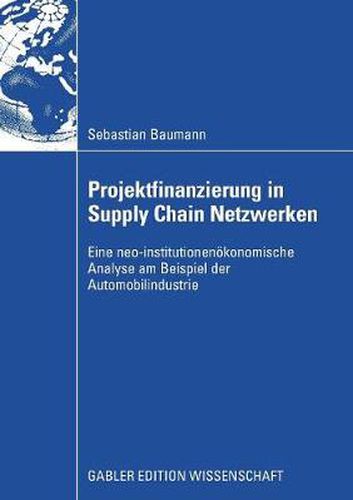 Cover image for Projektfinanzierung in Supply Chain Netzwerken: Eine Neo-Institutionenoekonomische Analyse Am Beispiel Der Automobilindustrie