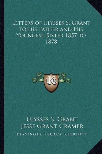 Cover image for Letters of Ulysses S. Grant to His Father and His Youngest Sister 1857 to 1878