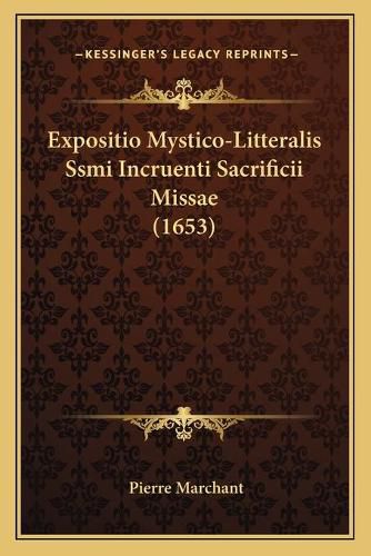 Cover image for Expositio Mystico-Litteralis Ssmi Incruenti Sacrificii Missae (1653)