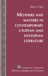 Cover image for Mothers and Masters in Contemporary Utopian and Dystopian Literature