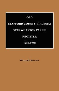 Cover image for Old Stafford County, Virginia: Overwharton Parish Register, 1720 to 1760