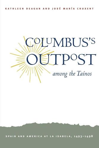 Cover image for Columbus's Outpost among the Tainos: Spain and America at La Isabela, 1493-1498