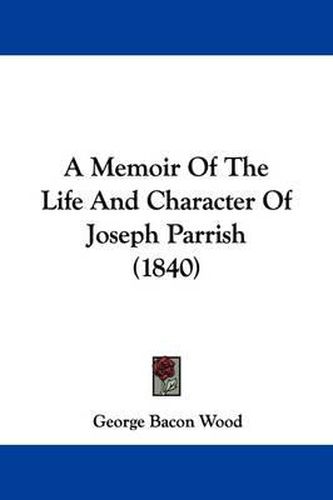 Cover image for A Memoir of the Life and Character of Joseph Parrish (1840)