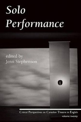 Cover image for Solo Performance: Critical Perspectives on Canadian Theatre in English; Vol. 20