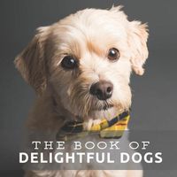 Cover image for The Book of Delightful Dogs