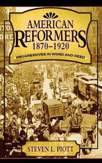 Cover image for American Reformers, 1870-1920: Progressives in Word and Deed