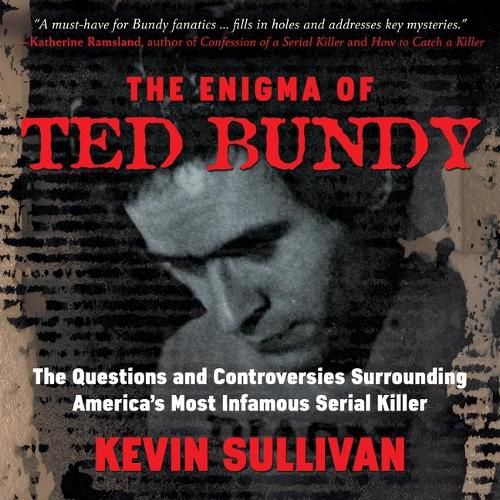 The Enigma of Ted Bundy: The Questions and Controversies Surrounding America's Most Infamous Serial Killer