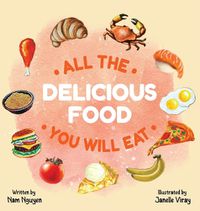 Cover image for All The Delicious Food You Will Eat