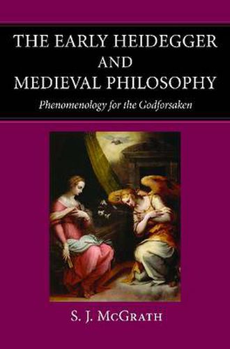 Cover image for The Early Heidegger and Medieval Philosophy: Phenomenology for the Godforsaken