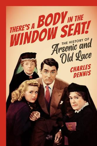 Cover image for There's a Body in the Window Seat!: The History of Arsenic and Old Lace