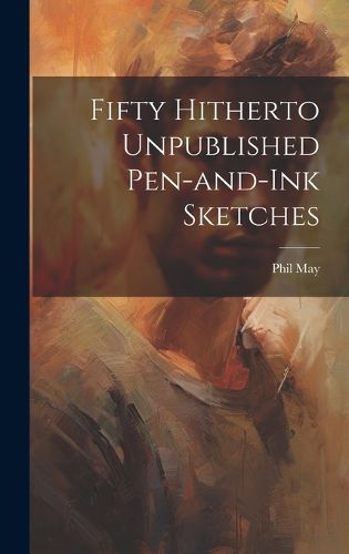 Cover image for Fifty Hitherto Unpublished Pen-and-ink Sketches