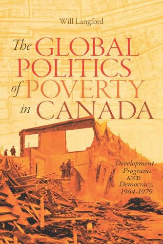 Cover image for The Global Politics of Poverty in Canada: Development Programs and Democracy, 1964-1979