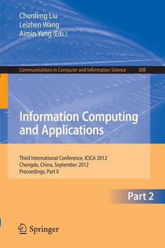 Cover image for Information Computing and Applications: Third International Conference, ICICA 2012, Chengde, China, September 14-16, 2012. Proceedings, Part II