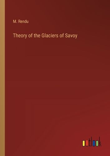 Theory of the Glaciers of Savoy