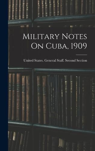 Cover image for Military Notes On Cuba, 1909