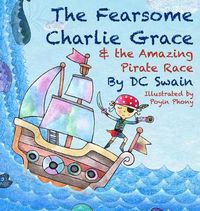 Cover image for The Fearsome Charlie Grace and the Amazing Pirate Race