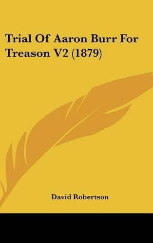 Cover image for Trial of Aaron Burr for Treason V2 (1879)