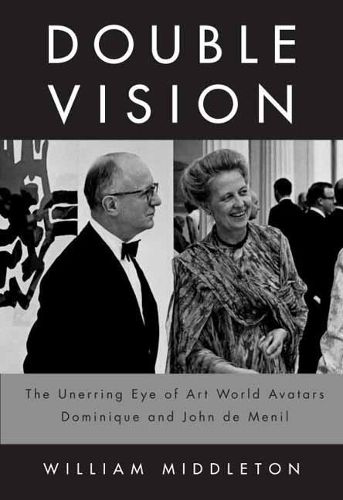 Cover image for Double Vision: The Unerring Eye of Art World Avatars Dominique and John de Menil: Paris, New York, Houston